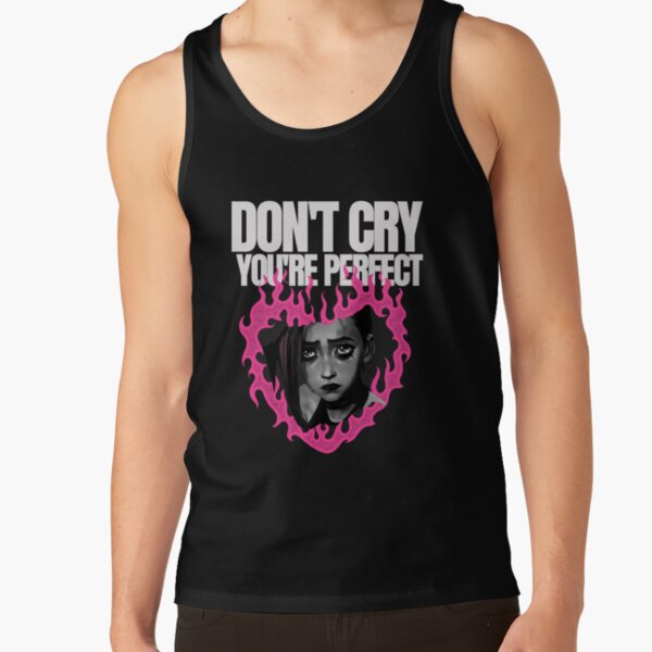 Don T Cry Youre Perfect Tank Top