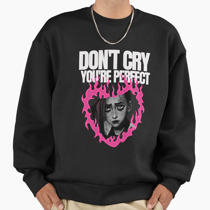 Don T Cry Youre Perfect Sweatshirt